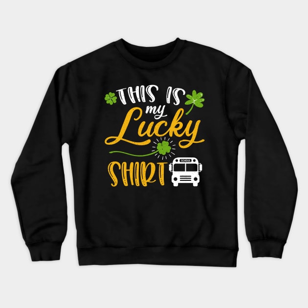 School bus Driver This is My Lucky Shirt St Patrick's Day Crewneck Sweatshirt by maximel19722